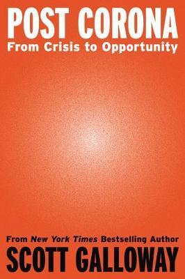 Post Corona : From Crisis to Opportunity                                                                                                              <br><span class="capt-avtor"> By:Galloway, Scott                                   </span><br><span class="capt-pari"> Eur:22,75 Мкд:1399</span>